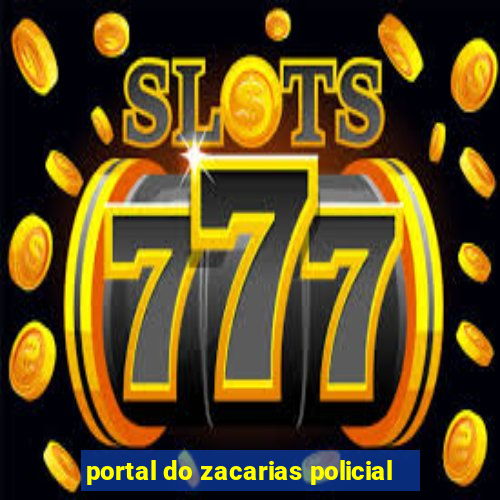 portal do zacarias policial